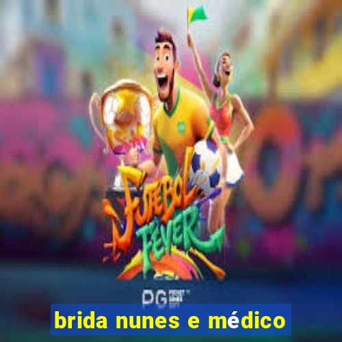 brida nunes e médico